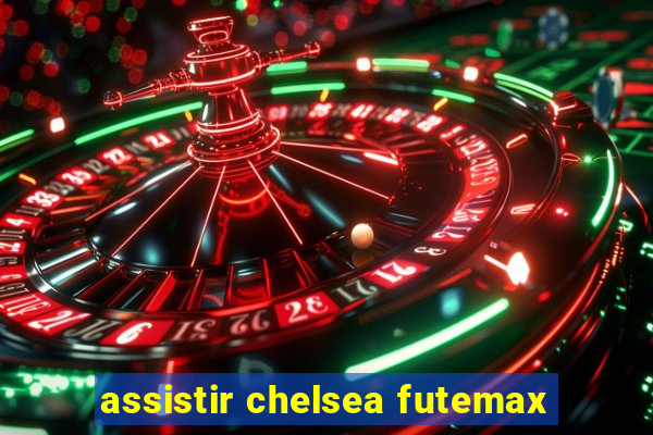 assistir chelsea futemax